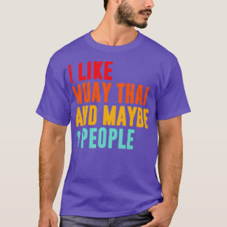 I Like Muay Thai And Maybe People Muay Thai F T-Shirt