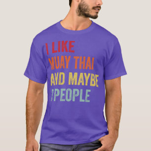 I Like Muay Thai Maybe 3 People T-Shirt