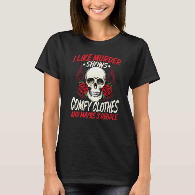 I Like Murder Shows And Maybe 3 People Watching Cr T-Shirt (Front)