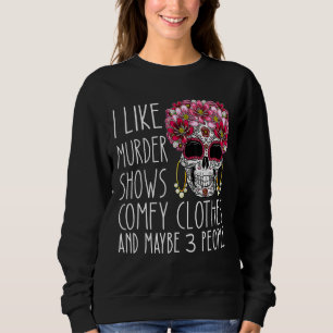 I like murder shows comfy clothes and maybe 3 peop sweatshirt
