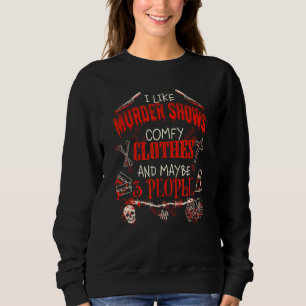 I Like Murder Shows Comfy Clothes  Emo Introvert Sweatshirt