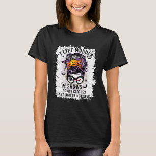 I Like Murder Shows Comfy Clothes Halloween Messy  T-Shirt
