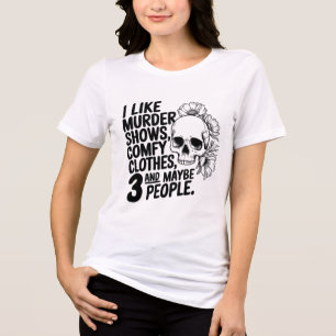 I Like Murder Shows, Comfy Clothes,  Tri-Blend Shirt
