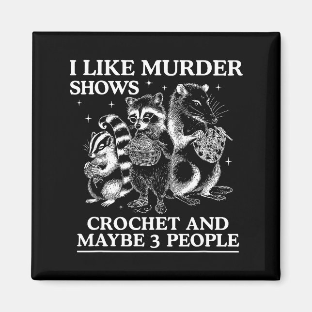 I Like Murder Shows Crochet And Maybe 3 People Sku Magnet (Front)