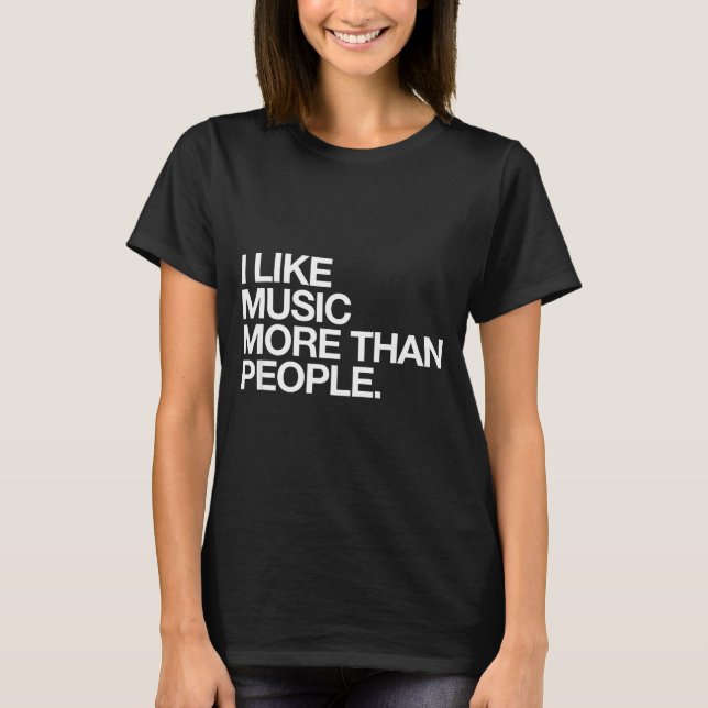 I Like Music More Than People Funny Introvert Musi T-Shirt (Front)
