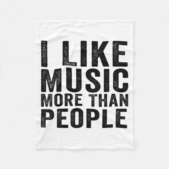 I Like Music More Than People Funny Musicians Sayi Fleece Blanket (Front)