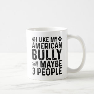 I Like My American Bully And 3 People Coffee Mug