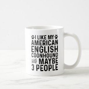 I Like My American English Coonhound And 3 People Coffee Mug