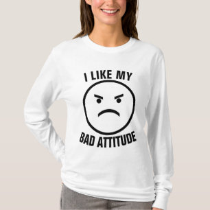 I LIKE MY BAD ATTITUDE T-Shirts