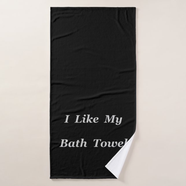 I Like My Bath Towel (Bath Towel)