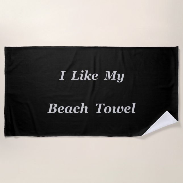 I Like My Beach Towel (Front)