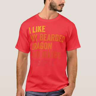I Like My Bearded Dragon Maybe 3 People T-Shirt
