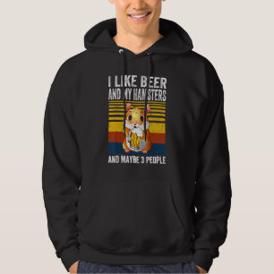 I Like My Beer And My Hamsters And Maybe 3 People  Hoodie