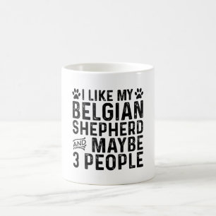 I Like My Belgian Shepherd And 3 People Coffee Mug