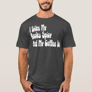 I Like My Books Spicy And My Coffee Icy 2 T-Shirt