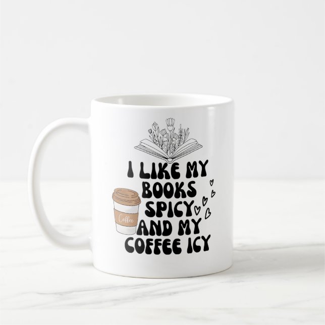 I like my books spicy and my coffee icy coffee mug (Left)