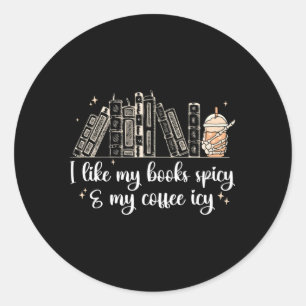 I Like My Books Spicy And My Coffee Icy Spicy Book Classic Round Sticker