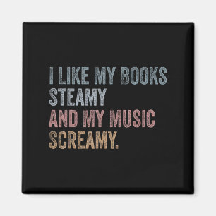I Like My Books Steamy And My Music Screamy Funny Magnet