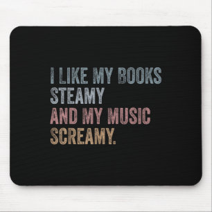I Like My Books Steamy And My Music Screamy Funny Mouse Pad