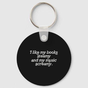 I Like My Books Steamy And My Music Screamy Readin Key Ring
