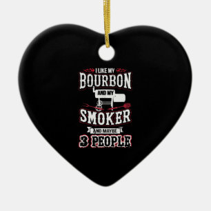 I Like My Bourbon And My Smoker And Maybe 3 People Ceramic Ornament