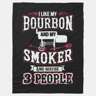 I Like My Bourbon And My Smoker And Maybe 3 People Fleece Blanket