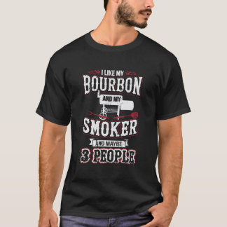 I Like My Bourbon Smoker And 3 People Funny Bbq T-Shirt