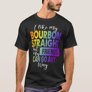 I Like My Bourbon Straight Lgbt Pride Gay Lesbian T-Shirt