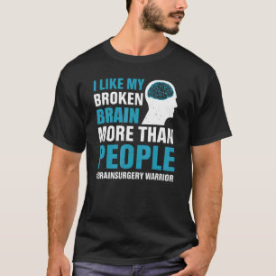 I Like My Broken Brain  Brain Surgery Warrior Surv T-Shirt