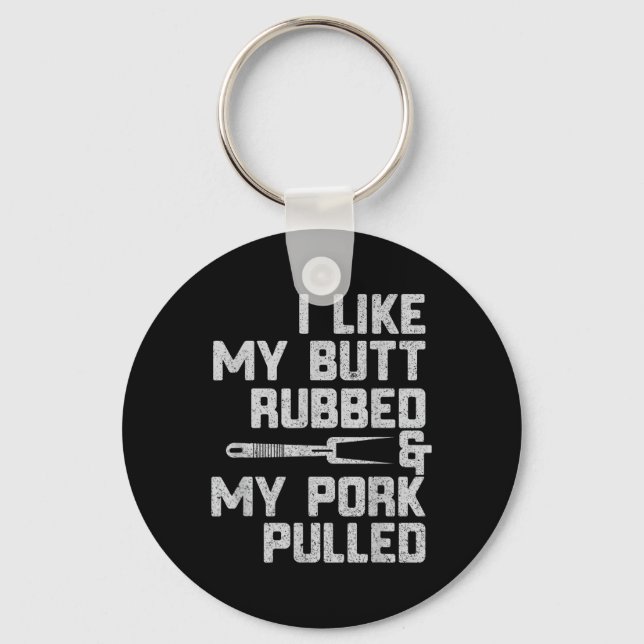 I Like My Butt Rubbed &amp; My Pork Pulled Chef Bb Key Ring (Front)