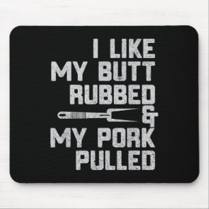 I Like My Butt Rubbed &amp; My Pork Pulled Chef Bb Mouse Pad