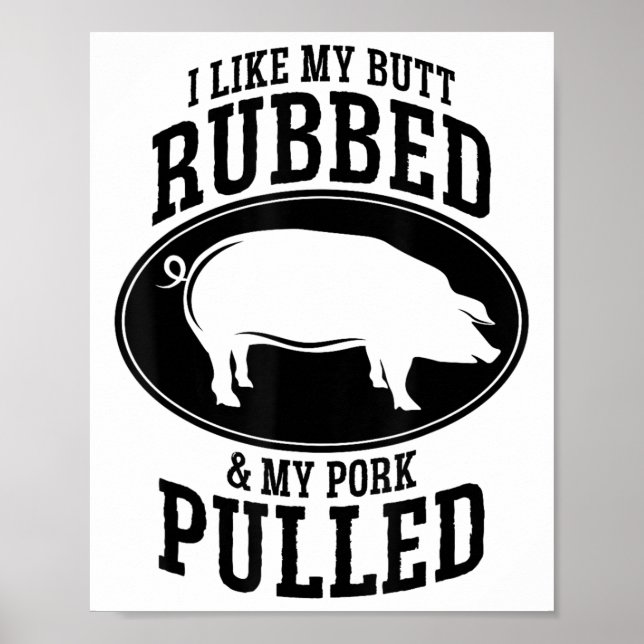I Like My Butt Rubbed And My Pork Pulled Bbq _1  Poster (Front)