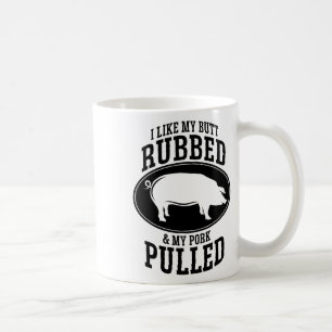 I Like My Butt Rubbed And My Pork Pulled Bbq Coffee Mug