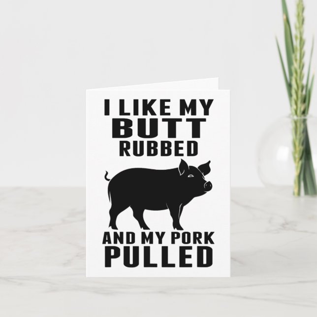 I Like My Butt Rubbed And My Pork Pulled Funny Bbq Card (Front)