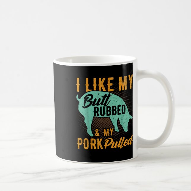 I Like My Butt Rubbed And My Pork Pulled Funny Bbq Coffee Mug (Right)