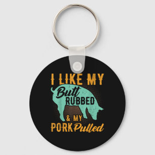 I Like My Butt Rubbed And My Pork Pulled Funny Bbq Key Ring