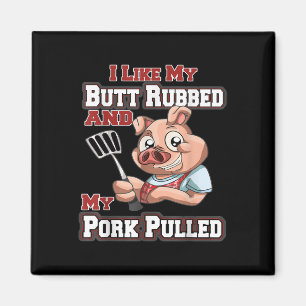 I Like My Butt Rubbed And My Pork Pulled Funny Bbq Magnet
