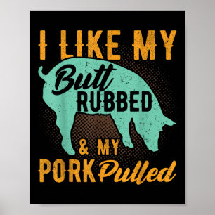I Like My Butt Rubbed And My Pork Pulled Funny Bbq Poster