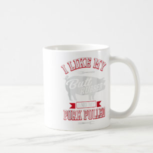 I Like My Butt Rubbed And My Pork Pulled Funny Gri Coffee Mug