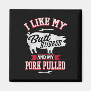 I Like My Butt Rubbed And My Pork Pulled Funny Gri Magnet