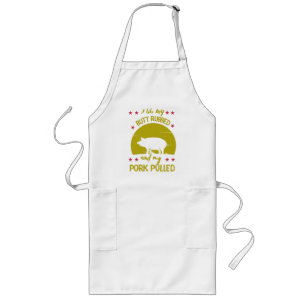 I Like My Butt Rubbed and My Pork Pulled Long Apron
