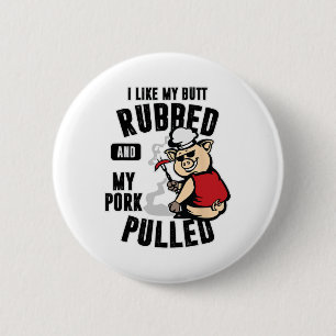 I Like My Butt Rubbed And My Pork Pulled Shirt Mea 6 Cm Round Badge
