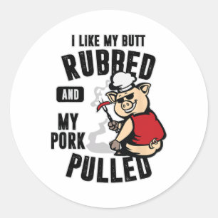 I Like My Butt Rubbed And My Pork Pulled Shirt Mea Classic Round Sticker