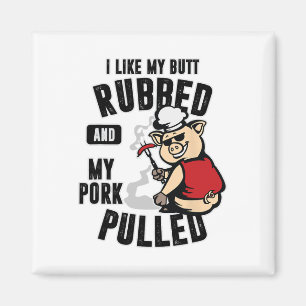 I Like My Butt Rubbed And My Pork Pulled Shirt Mea Magnet