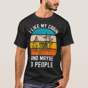 I Like My Cabin And Maybe 3 People Vintage Retro C T-Shirt