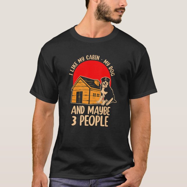 I Like My Cabin My Dog And Maybe 3 People  1 T-Shirt (Front)