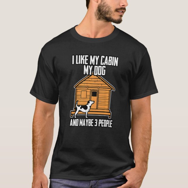 I Like My Cabin My Dog And Maybe 3 People   T-Shirt (Front)