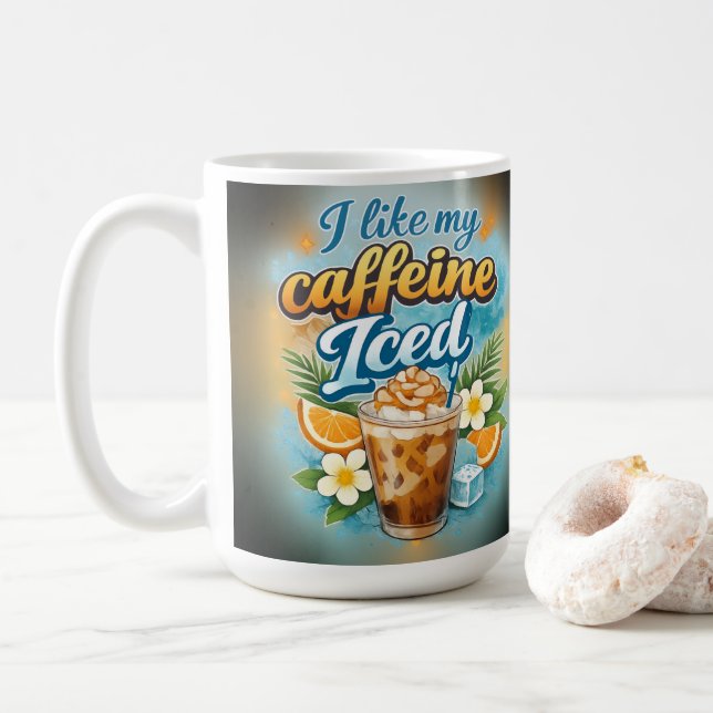 I like my caffeine iced  coffee mug (With Donut)