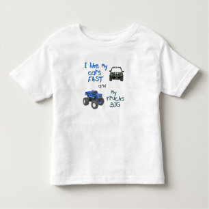 I Like My Cars Fast and My Trucks Big Toddler T-Shirt