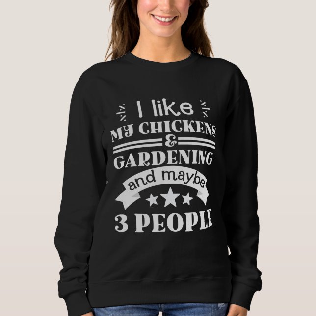 I like my chickens and gardening funny gifts garde sweatshirt (Front)